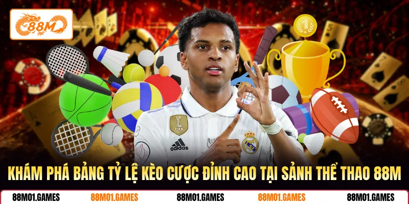 Khám phá bảng tỷ lệ kèo cược đỉnh cao tại sảnh thể thao 88M