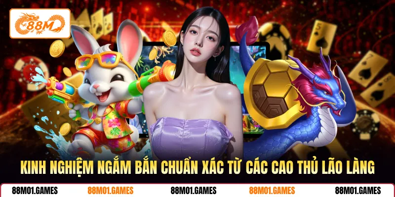 Kinh nghiệm ngắm bắn chuẩn xác từ các cao thủ lão làng
