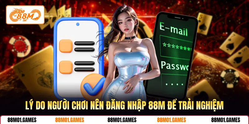 Lý do người chơi nên đăng nhập 88M để trải nghiệm
