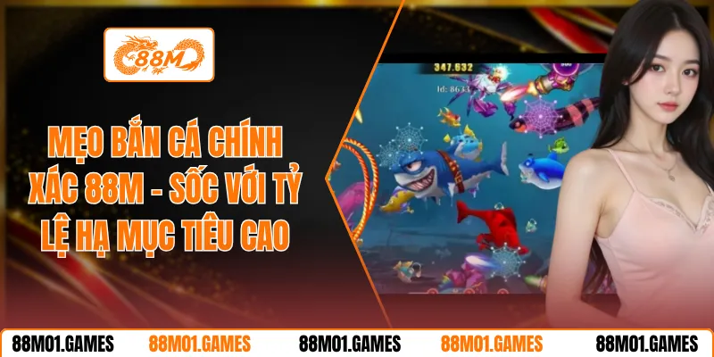 Mẹo Bắn Cá Chính Xác 88M