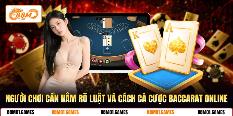 Người chơi cần nắm rõ luật và cách cá cược Baccarat online