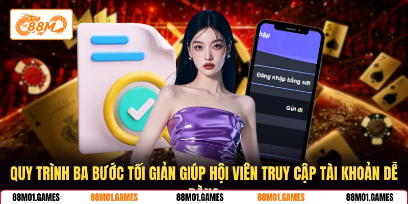 Quy trình ba bước tối giản giúp hội viên truy cập tài khoản dễ dàng