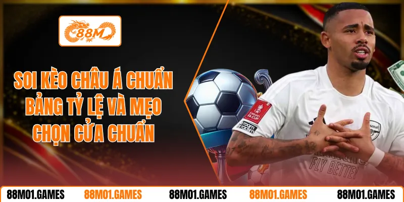 Soi Kèo Châu Á Chuẩn Bảng Tỷ Lệ Và Mẹo Chọn Cửa Chuẩn