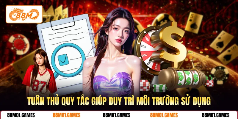 Tuân thủ quy tắc giúp duy trì môi trường sử dụng